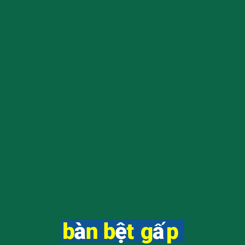 bàn bệt gấp