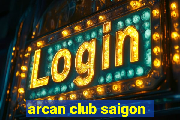 arcan club saigon