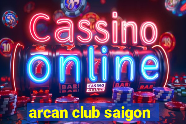 arcan club saigon