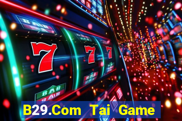 B29.Com Tai Game Bài Đổi Thưởng Uy Tín