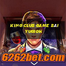 King Club Game Bài Yugioh