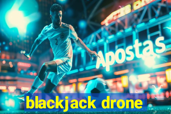 blackjack drone