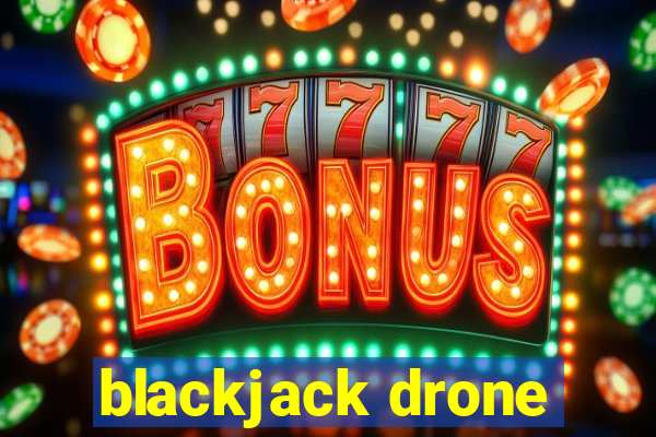 blackjack drone