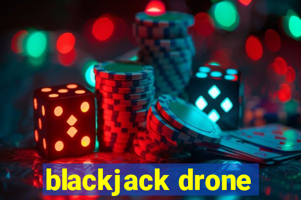 blackjack drone