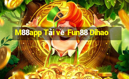 M88app Tải về Fun88 Dihao