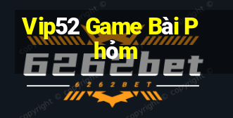 Vip52 Game Bài Phỏm