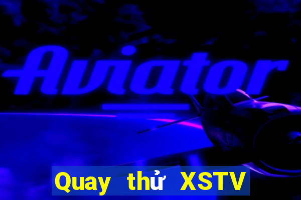 Quay thử XSTV ngày 10