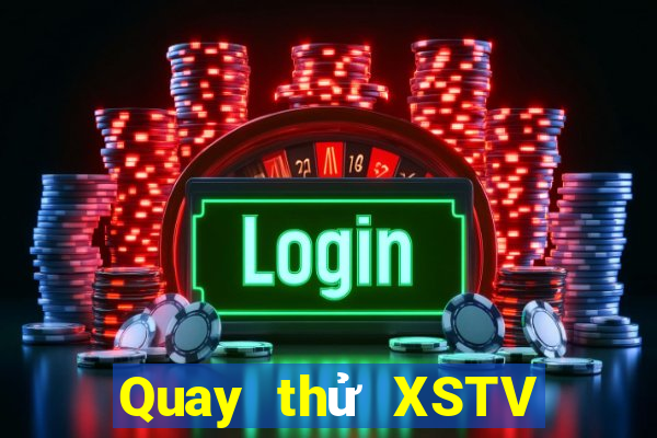 Quay thử XSTV ngày 10