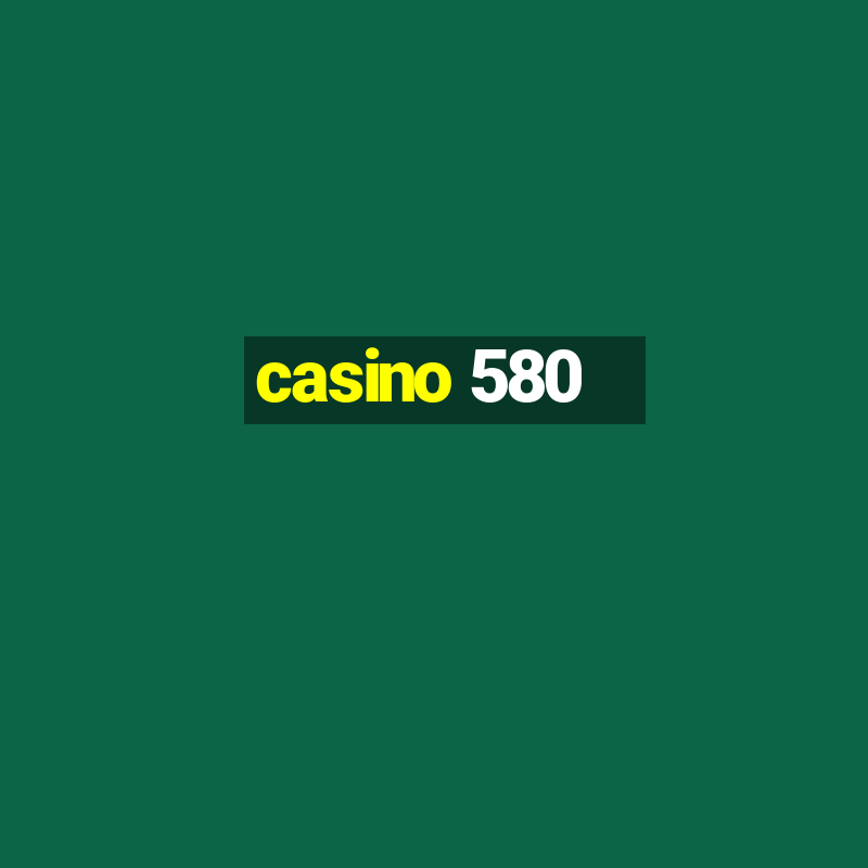 casino 580