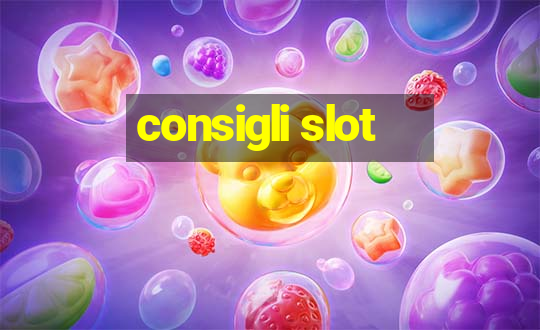 consigli slot