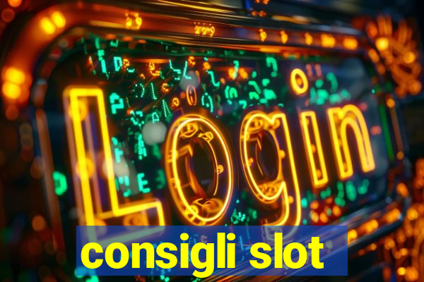 consigli slot