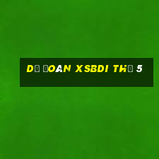 Dự đoán XSBDI Thứ 5