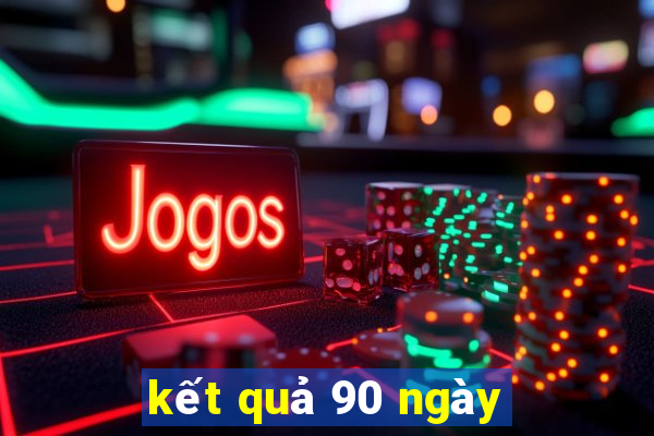 kết quả 90 ngày