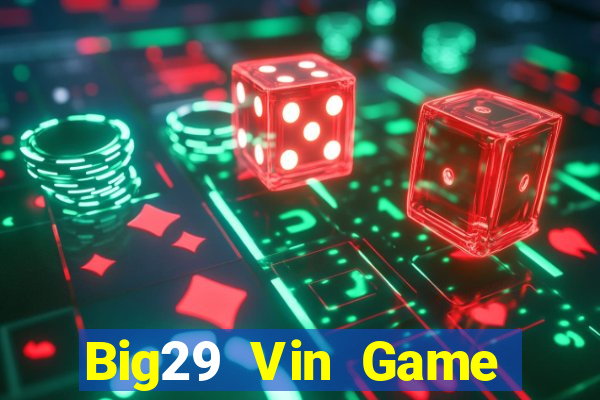 Big29 Vin Game Bài 2022