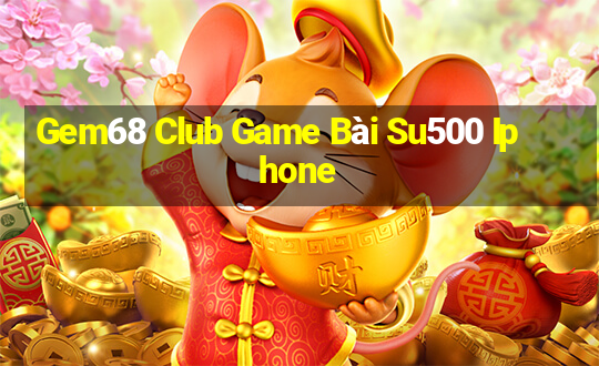 Gem68 Club Game Bài Su500 Iphone