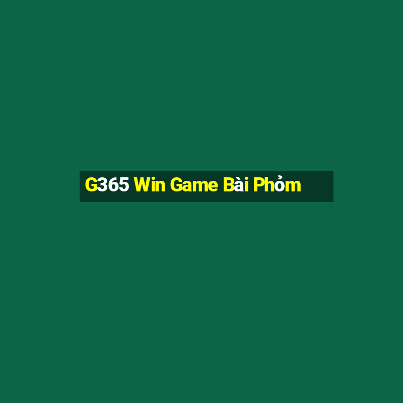 G365 Win Game Bài Phỏm