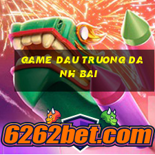 game dau truong danh bai