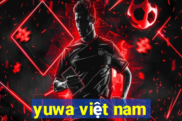 yuwa việt nam