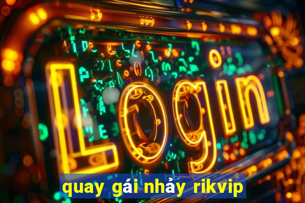 quay gái nhảy rikvip