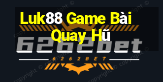 Luk88 Game Bài Quay Hũ