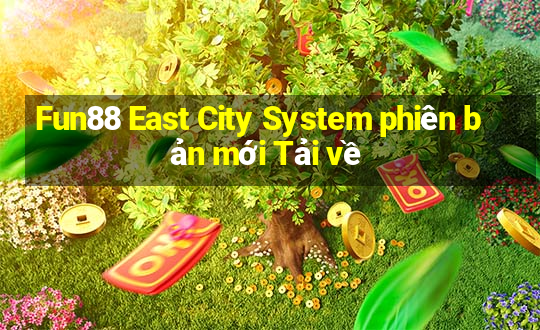 Fun88 East City System phiên bản mới Tải về