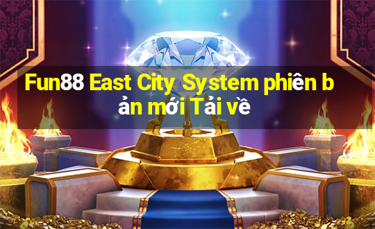 Fun88 East City System phiên bản mới Tải về