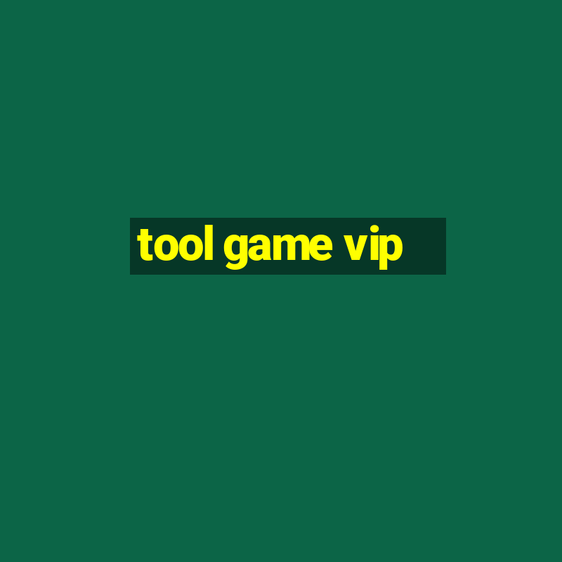 tool game vip