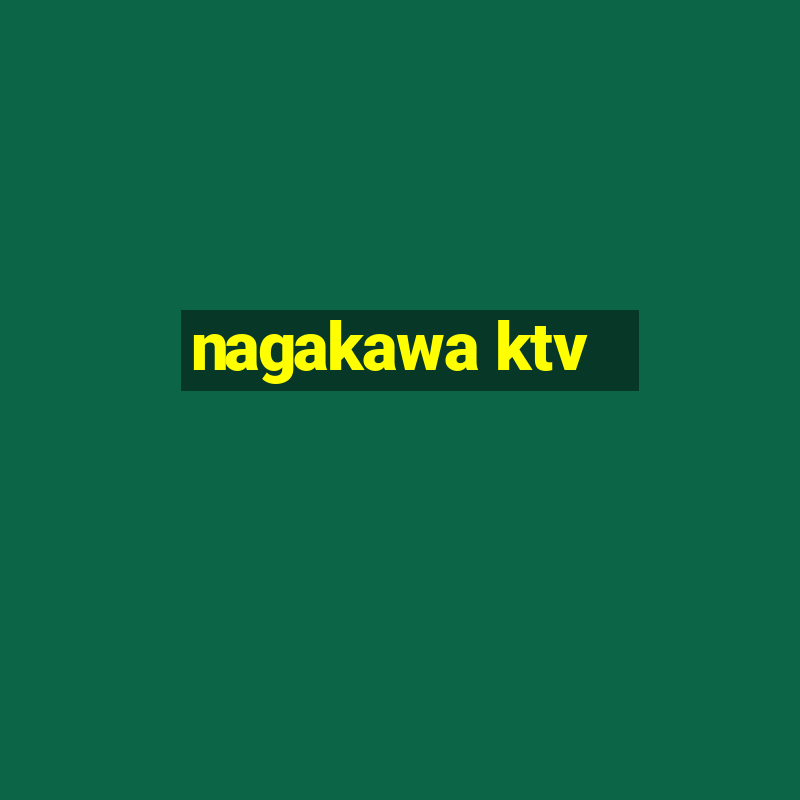 nagakawa ktv