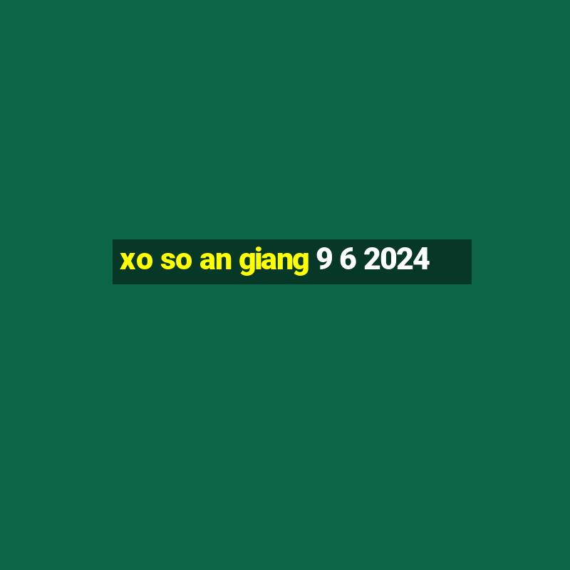 xo so an giang 9 6 2024