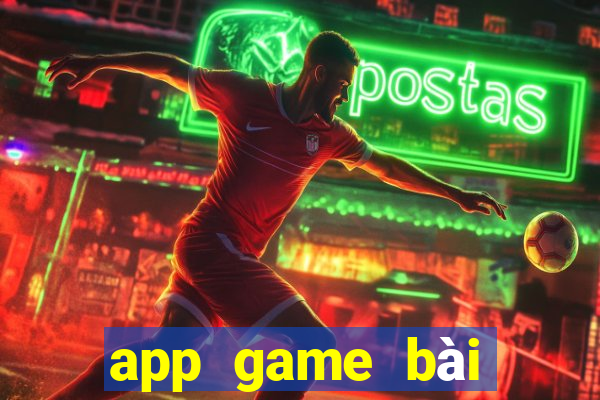 app game bài đổi thưởng uy tín