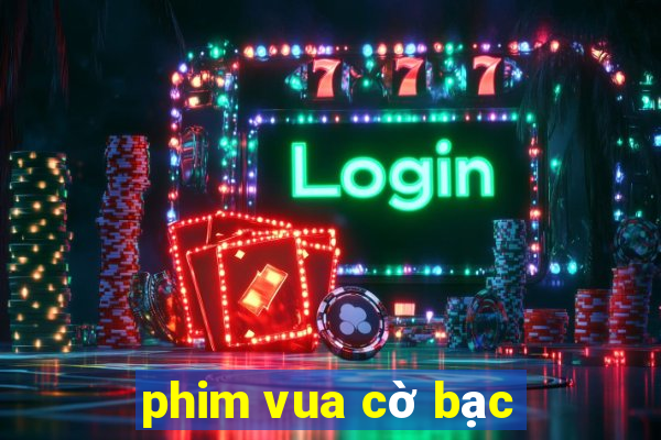 phim vua cờ bạc