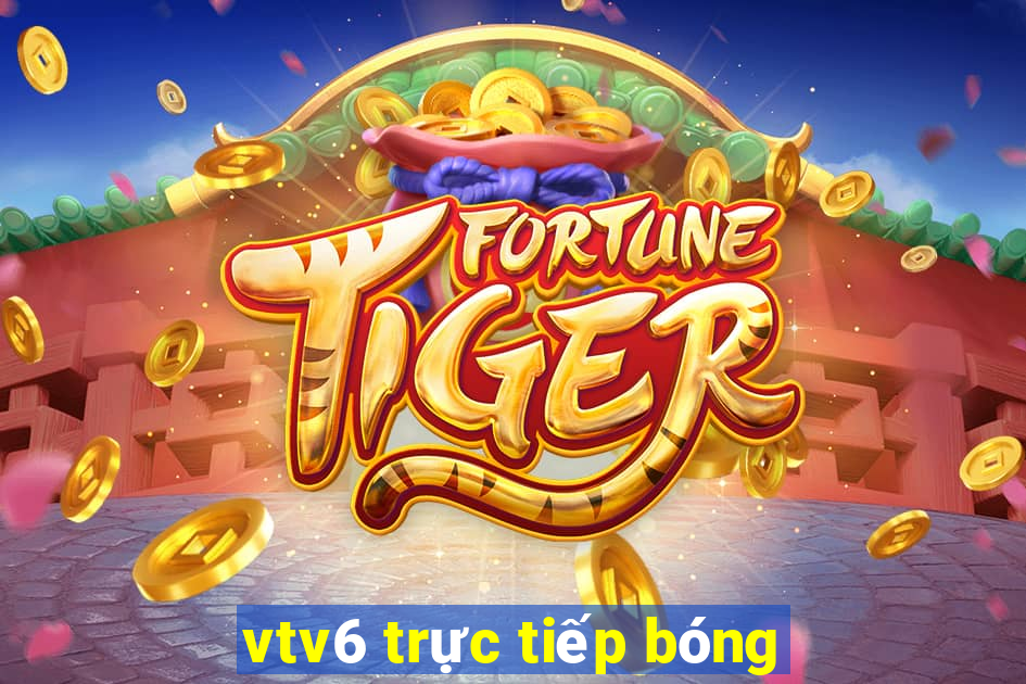 vtv6 trực tiếp bóng