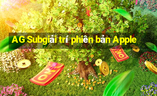 AG Subgiải trí phiên bản Apple