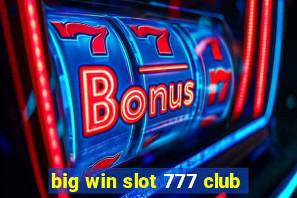 big win slot 777 club