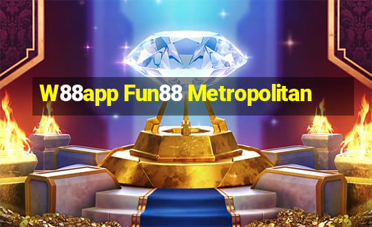 W88app Fun88 Metropolitan