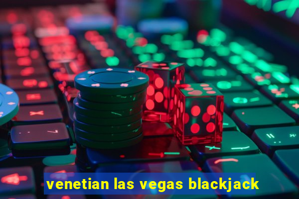 venetian las vegas blackjack