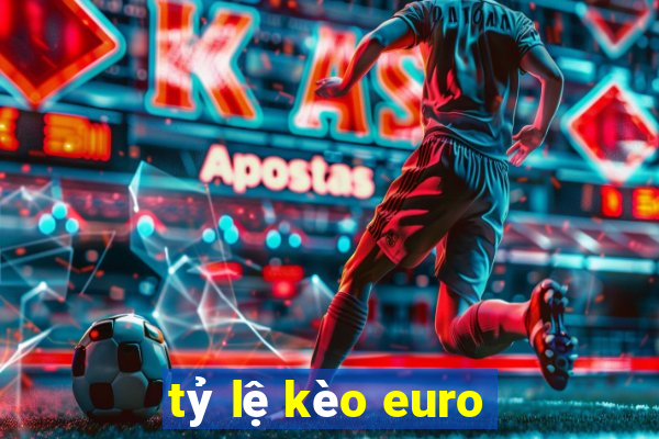 tỷ lệ kèo euro