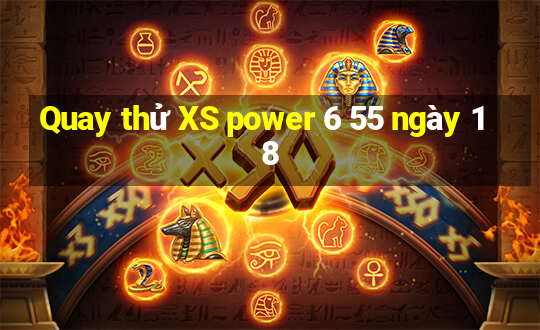 Quay thử XS power 6 55 ngày 18