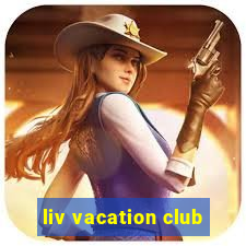 liv vacation club