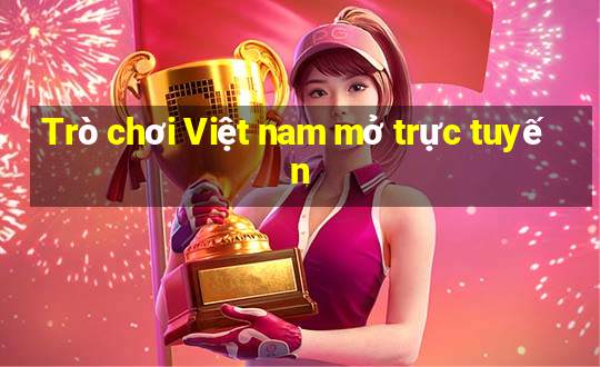 Trò chơi Việt nam mở trực tuyến