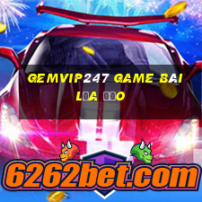 Gemvip247 Game Bài Lừa Đảo