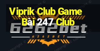 Viprik Club Game Bài 247 Club