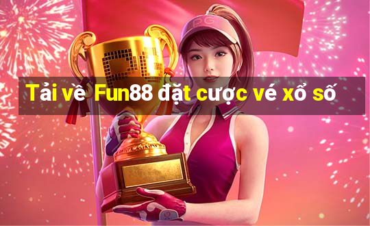 Tải về Fun88 đặt cược vé xổ số