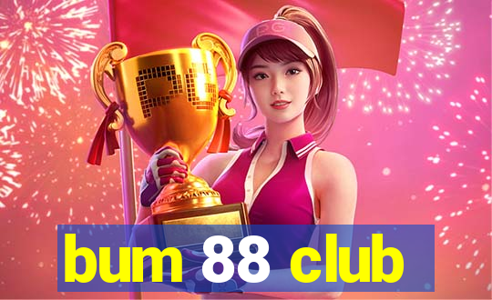 bum 88 club