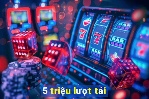 5 triệu lượt tải