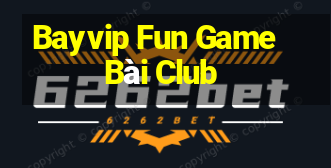 Bayvip Fun Game Bài Club