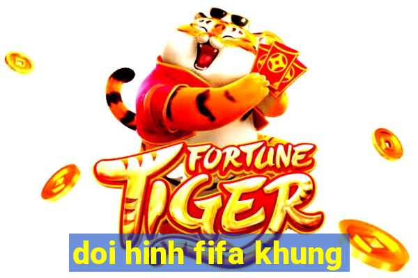 doi hinh fifa khung