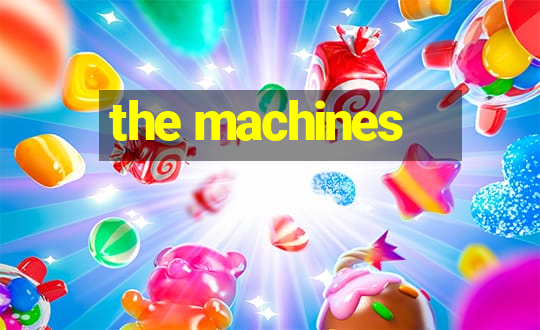 the machines