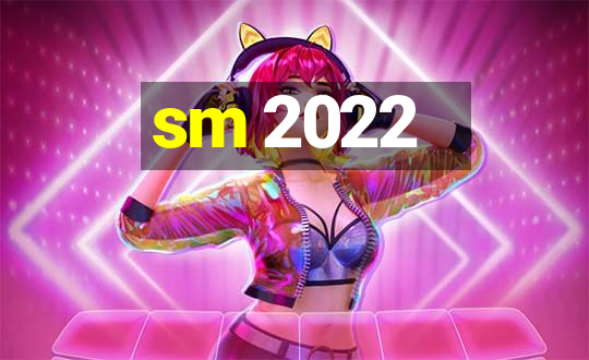 sm 2022