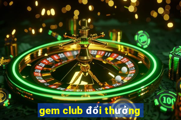 gem club đổi thưởng